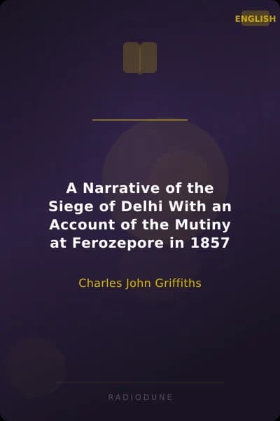 A Narrative of the Siege of Delhi With an Account of the Mutiny at Ferozepore in 1857