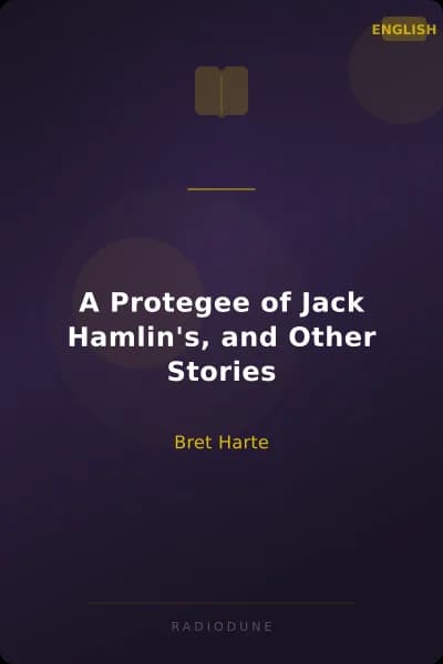 A Protegee of Jack Hamlin's, and Other Stories