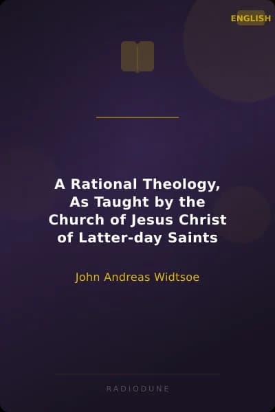 A Rational Theology, As Taught by the Church of Jesus Christ of Latter-day Saints