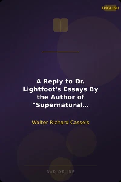 A Reply to Dr. Lightfoot's Essays By the Author of "Supernatural religion"