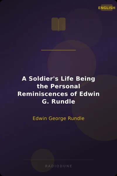 A Soldier's Life Being the Personal Reminiscences of Edwin G. Rundle