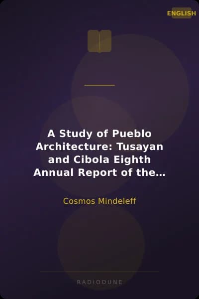 A Study of Pueblo Architecture: Tusayan and Cibola Eighth Annual Report of the Bureau of Ethnology to the Secretary of the Smithsonian Institution, 1886-1887, Government Printing Office, Washington, 1891, pages 3-228