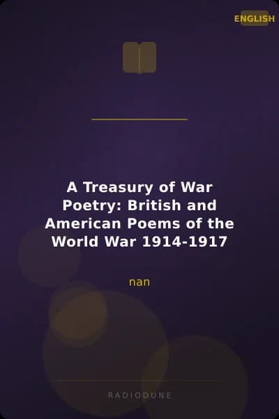 A Treasury of War Poetry: British and American Poems of the World War 1914-1917