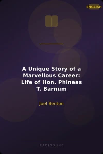 A Unique Story of a Marvellous Career: Life of Hon. Phineas T. Barnum