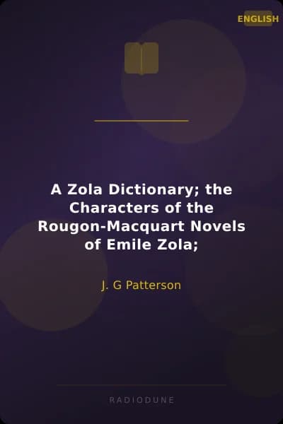 A Zola Dictionary; the Characters of the Rougon-Macquart Novels of Emile Zola;