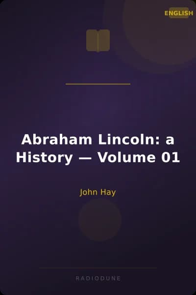 Abraham Lincoln: a History — Volume 01