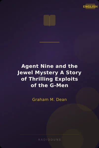 Agent Nine and the Jewel Mystery A Story of Thrilling Exploits of the G-Men