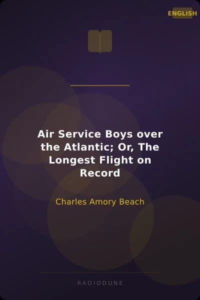 Air Service Boys over the Atlantic; Or, The Longest Flight on Record