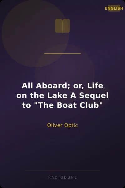 All Aboard; or, Life on the Lake A Sequel to "The Boat Club"