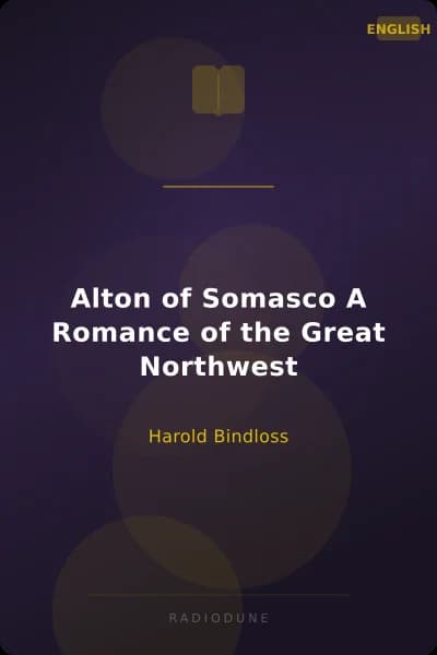Alton of Somasco A Romance of the Great Northwest