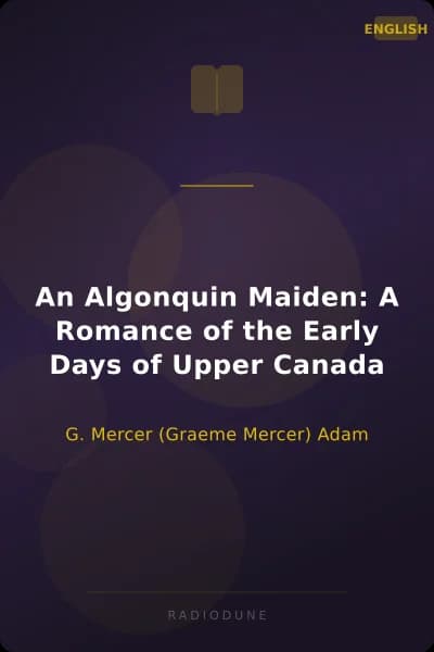 An Algonquin Maiden: A Romance of the Early Days of Upper Canada
