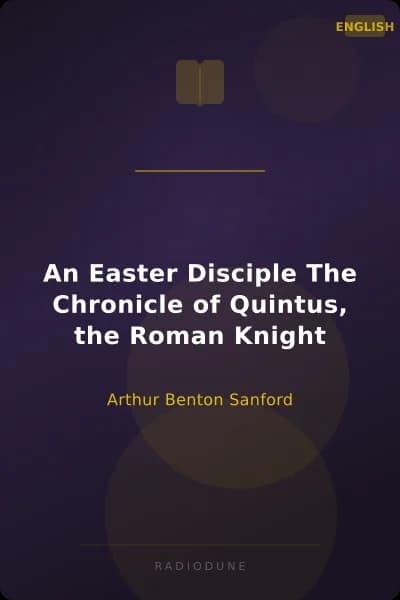 An Easter Disciple The Chronicle of Quintus, the Roman Knight