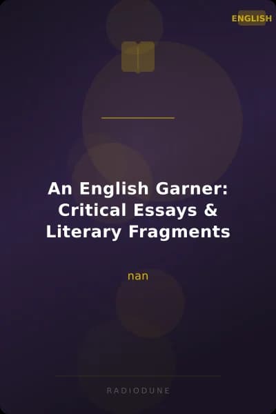 An English Garner: Critical Essays & Literary Fragments