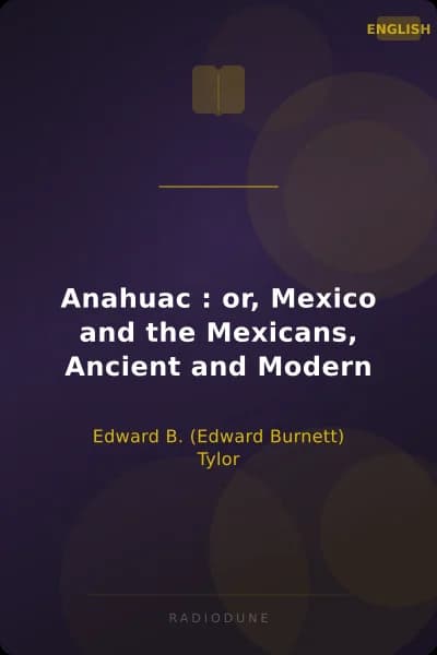 Anahuac : or, Mexico and the Mexicans, Ancient and Modern