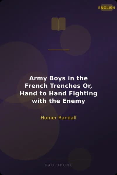 Army Boys in the French Trenches Or, Hand to Hand Fighting with the Enemy