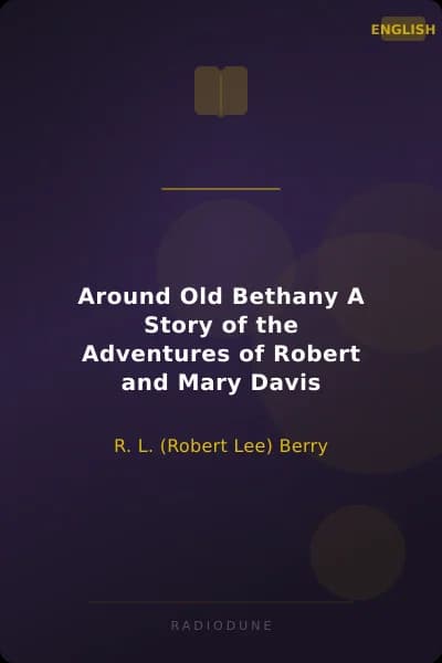 Around Old Bethany A Story of the Adventures of Robert and Mary Davis