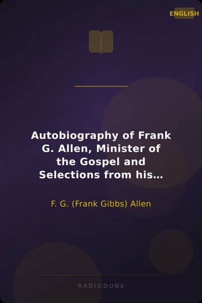Autobiography of Frank G. Allen, Minister of the Gospel and Selections from his Writings