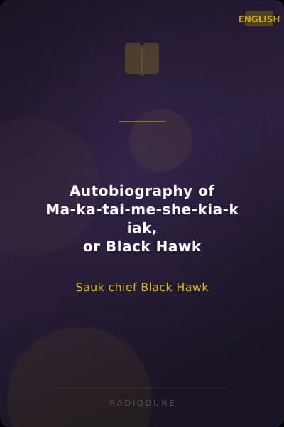 Autobiography of Ma-ka-tai-me-she-kia-kiak, or Black Hawk