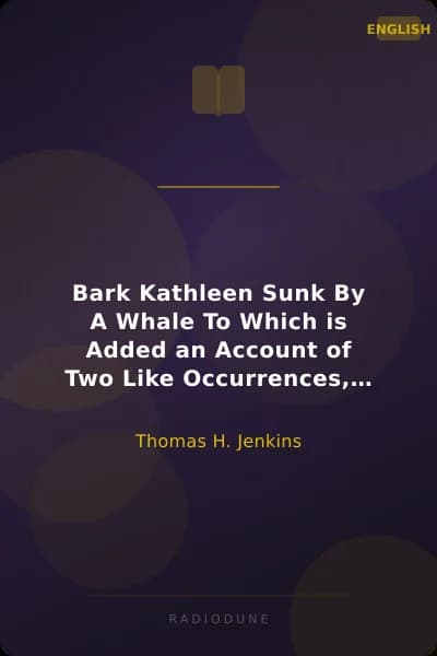 Bark Kathleen Sunk By A Whale To Which is Added an Account of Two Like Occurrences, the Loss of Ships Ann Alexander and Essex