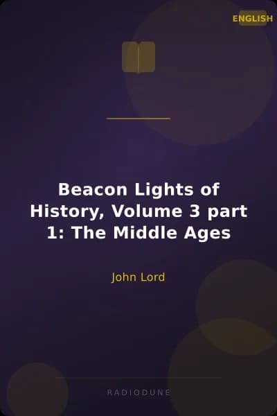 Beacon Lights of History, Volume 3 part 1: The Middle Ages