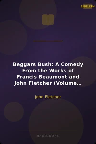 Beggars Bush: A Comedy From the Works of Francis Beaumont and John Fletcher (Volume 2 of 10)