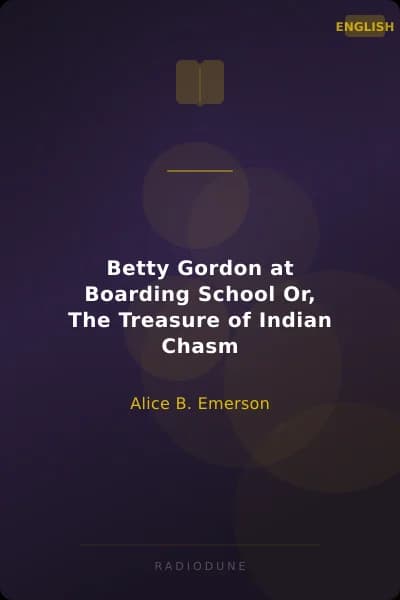 Betty Gordon at Boarding School Or, The Treasure of Indian Chasm