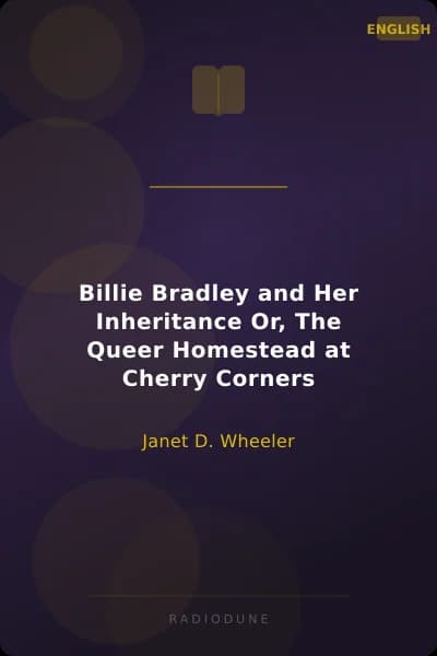 Billie Bradley and Her Inheritance Or, The Queer Homestead at Cherry Corners