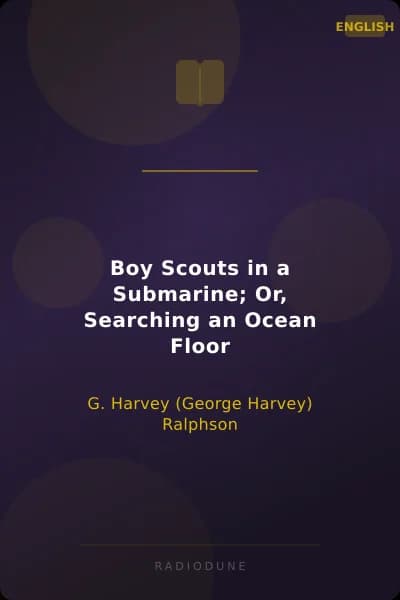 Boy Scouts in a Submarine; Or, Searching an Ocean Floor