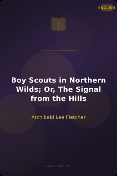 Boy Scouts in Northern Wilds; Or, The Signal from the Hills
