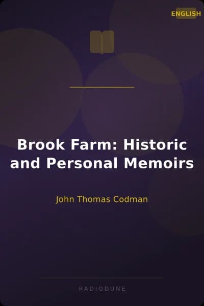 Brook Farm: Historic and Personal Memoirs