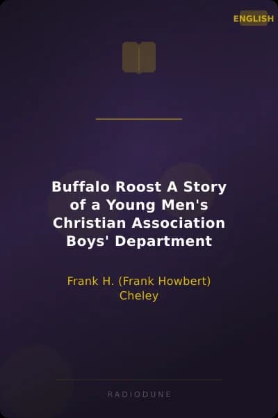 Buffalo Roost A Story of a Young Men's Christian Association Boys' Department