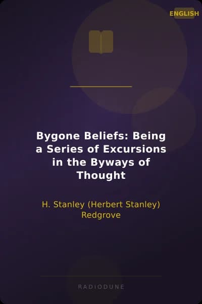 Bygone Beliefs: Being a Series of Excursions in the Byways of Thought