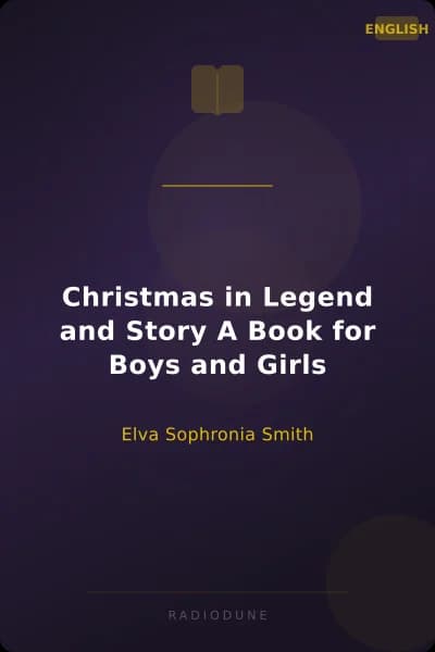 Christmas in Legend and Story A Book for Boys and Girls