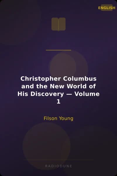 Christopher Columbus and the New World of His Discovery — Volume 1