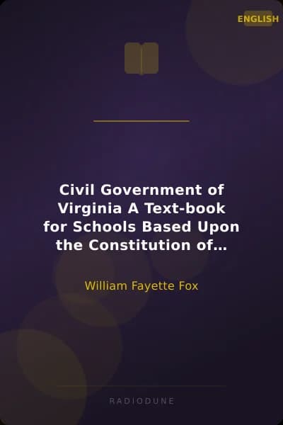 Civil Government of Virginia A Text-book for Schools Based Upon the Constitution of 1902 and Conforming to the Laws Enacted in Accordance Therewith