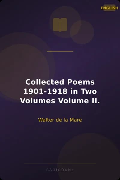 Collected Poems 1901-1918 in Two Volumes Volume II.