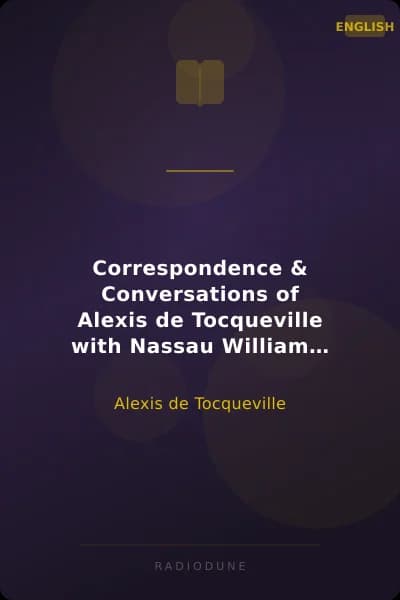 Correspondence & Conversations of Alexis de Tocqueville with Nassau William Senior from 1834 to 1859, Volume 2