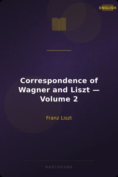Correspondence of Wagner and Liszt — Volume 2