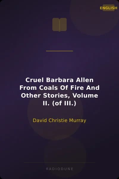 Cruel Barbara Allen From Coals Of Fire And Other Stories, Volume II. (of III.)