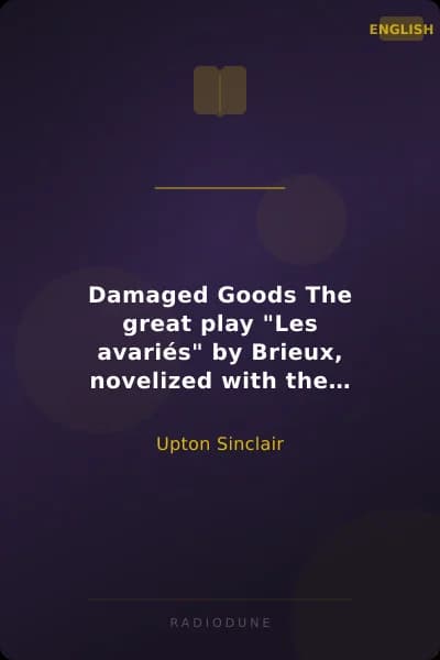 Damaged Goods The great play "Les avariés" by Brieux, novelized with the approval of the author