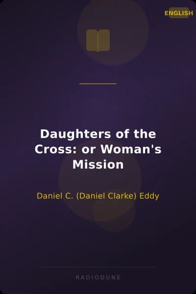 Daughters of the Cross: or Woman's Mission
