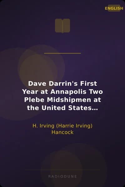 Dave Darrin's First Year at Annapolis Two Plebe Midshipmen at the United States Naval Academy