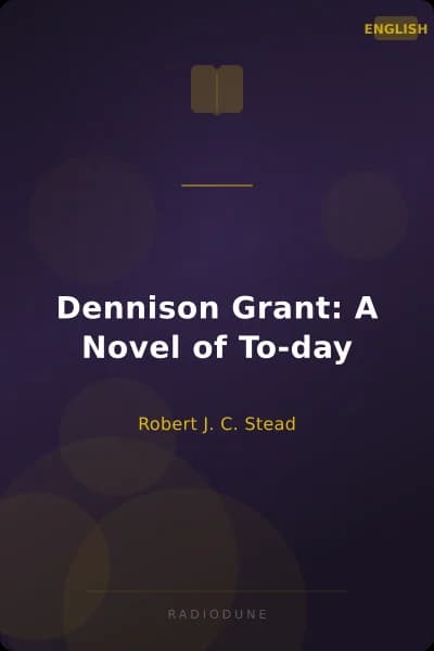 Dennison Grant: A Novel of To-day