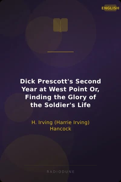 Dick Prescott's Second Year at West Point Or, Finding the Glory of the Soldier's Life