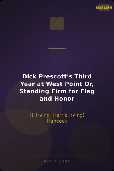 Dick Prescott's Third Year at West Point Or, Standing Firm for Flag and Honor