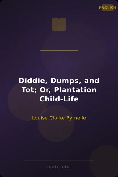 Diddie, Dumps, and Tot; Or, Plantation Child-Life