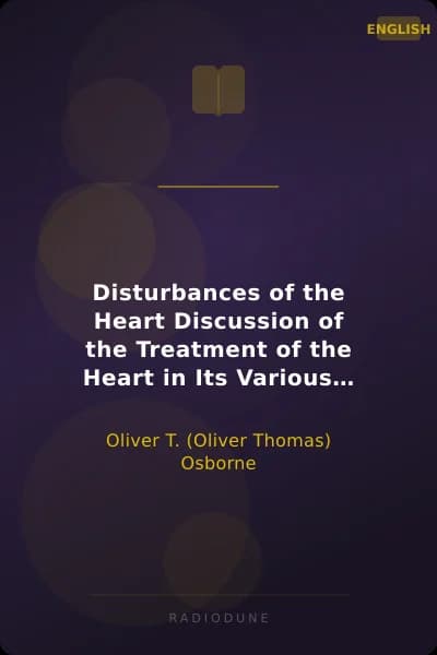 Disturbances of the Heart Discussion of the Treatment of the Heart in Its Various Disorders, With a Chapter on Blood Pressure