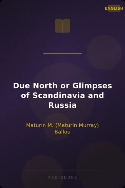 Due North or Glimpses of Scandinavia and Russia