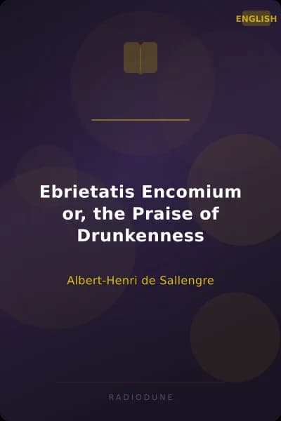 Ebrietatis Encomium or, the Praise of Drunkenness