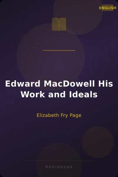 Edward MacDowell His Work and Ideals